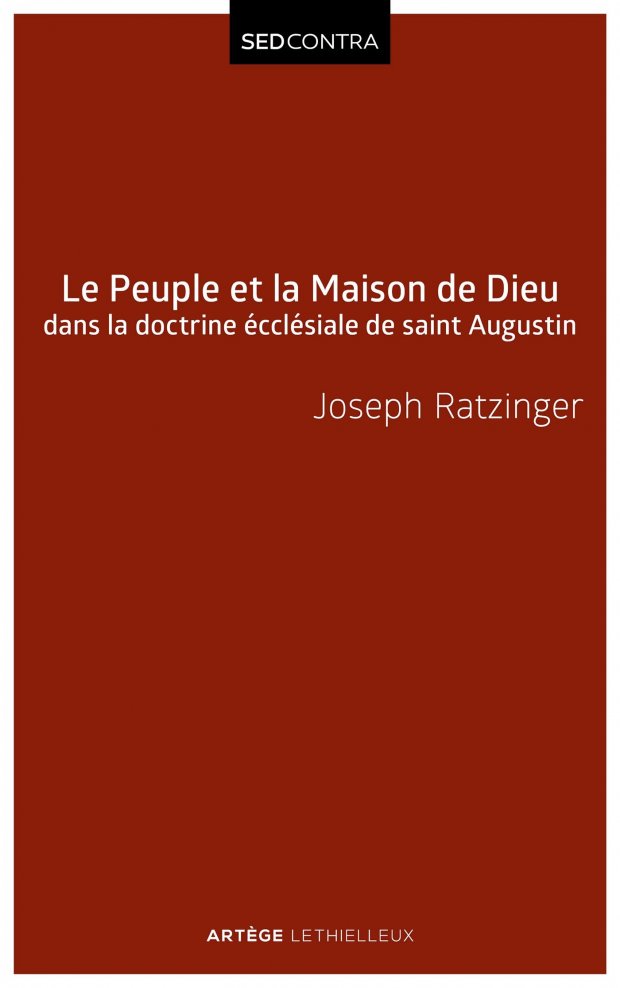 Peuple et Maison de Dieu dans la doctrine ecclésiale de saint Augustin par Joseph Ratzinger