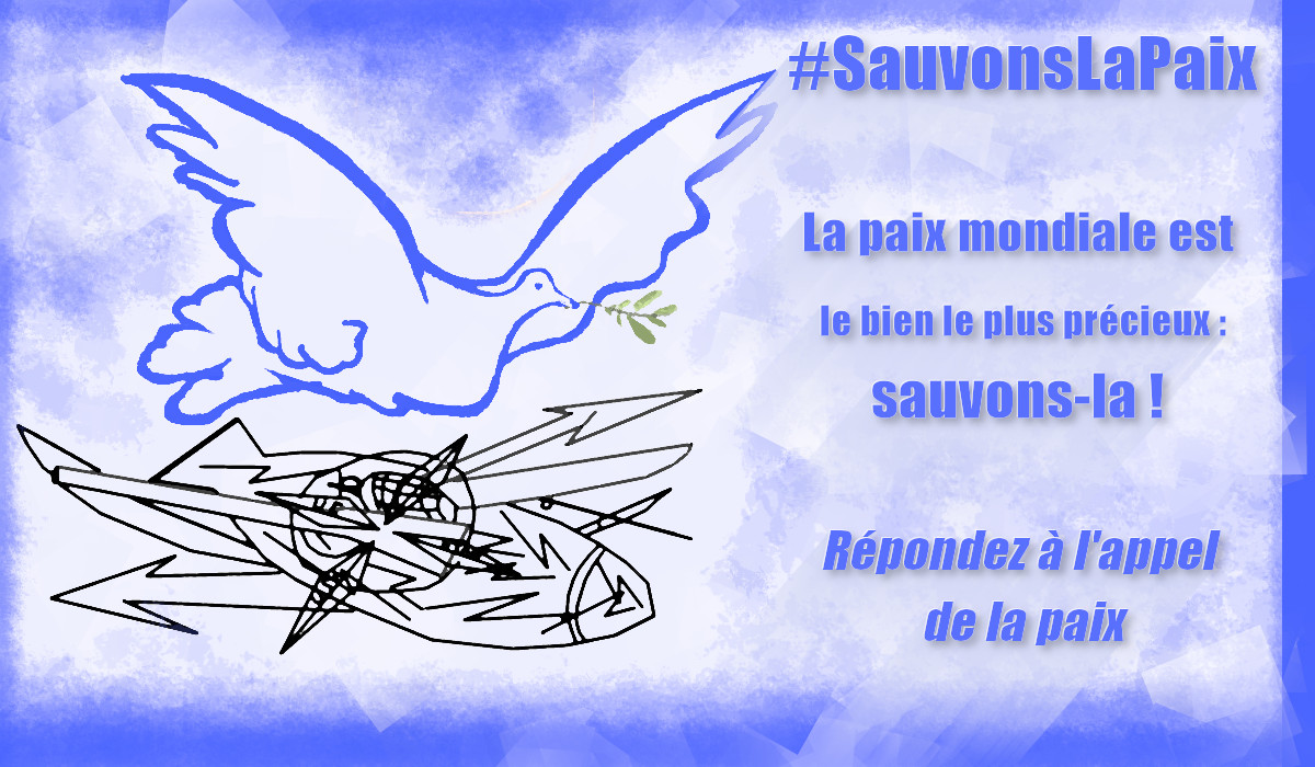 #SauvonsLaPaix Signez l'appel - La paix mondiale est le bien le plus précieux : sauvons-la !
