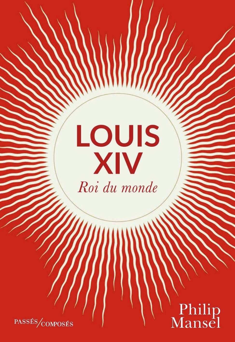 Louis XIV par Philip Mansel