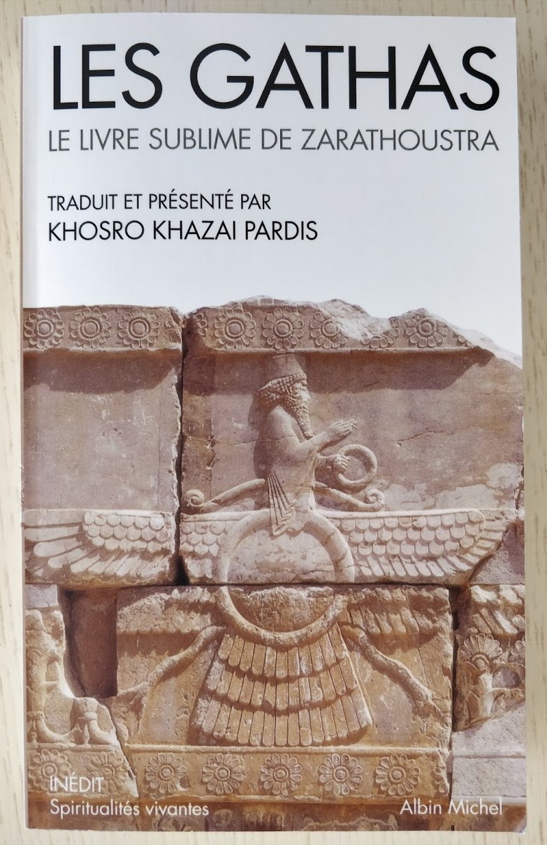 « Les GATHAS, le livre sublime de ZARATHOUSTRA », par Khosro Khazai PARDIS - Albin Michel / Spiritualités vivantes - 2011