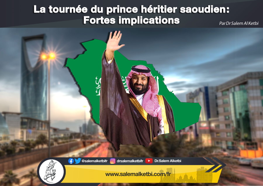La tournée du prince héritier saoudien/ : Fortes implications