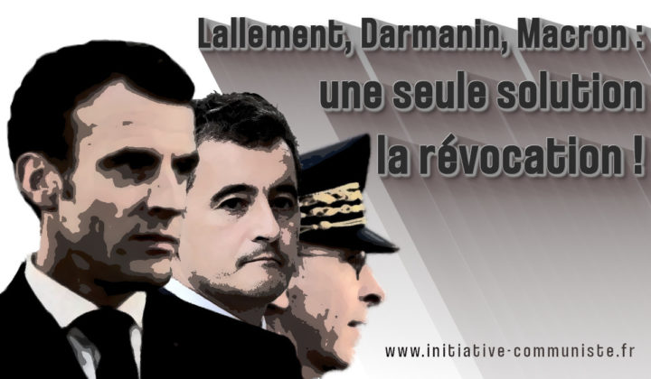 Lallement, Darmanin, Macron : une seule solution, la révocation ! par Fadi Kassem et Georges Gastaud #marchesdeslibertes