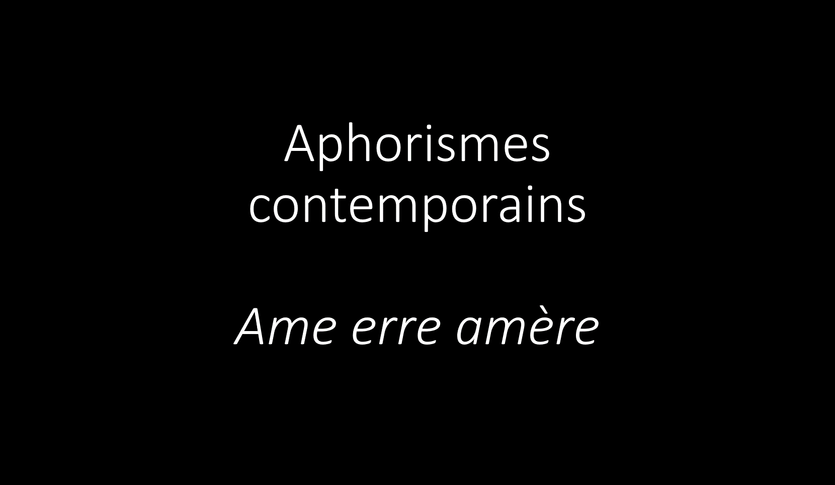 Ame erre amère : aphorismes contemporains