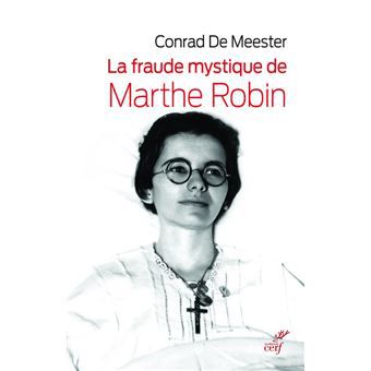 Conrad de Meester, La fraude mystique de Marthe Robin