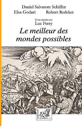 « Le meilleur des mondes possibles » (publié aux Editions Samsa, coécrit avec Robert Redeker et Elsa Godart, et enrichi d'un dialogue, avec Luc Ferry, sur le transhumanisme)